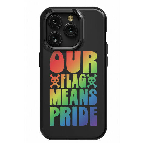 Our Flag Means Pride Phone Case